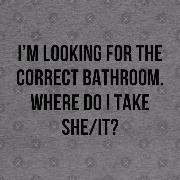 I’m Looking For The Correct Bathroom Where Do I Take A She I by valeriegraydesign